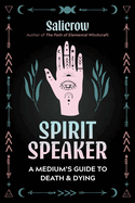 Spirit Speaker: A Medium's Guide to Death and Dying