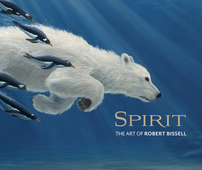 Spirit: The Art of Robert Bissell - Burke, Zoe, and Bissell, Robert