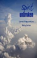 Spirit Unbroken: A Journey of Hope, Survival, and Beating the Odds