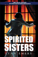 Spirited Sisters: Two Joliet Sisters Psychic Detectives Mysteries