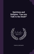 Spiritism and Religion. "Can you Talk to the Dead?"