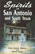 Spirits of San Antonio and South Texas - Williams, Docia Schultz, and Byrne, Reneta, and Wlodarski, Robert