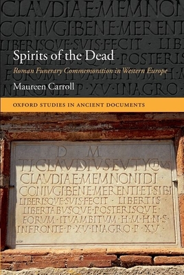 Spirits of the Dead: Roman Funerary Commemoration in Western Europe - Carroll, Maureen
