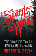 Spirits of the West: Eerie Encounters from the Prairies to the Pacific