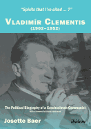 Spirits that Ive cited?: Vladimir Clementis (19021952). The Political Biography of a Czechoslovak Communist