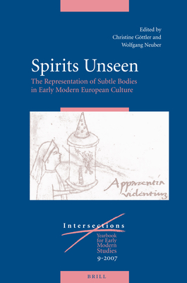 Spirits Unseen: The Representation of Subtle Bodies in Early Modern European Culture - Gttler, Christine, and Neuber, Wolfgang