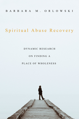 Spiritual Abuse Recovery - Orlowski, Barbara M