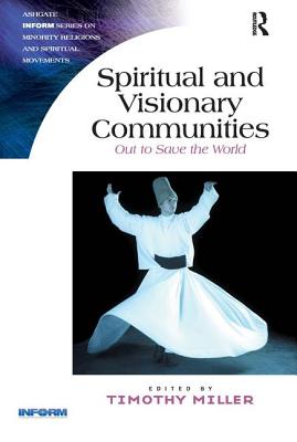 Spiritual and Visionary Communities: Out to Save the World - Miller, Timothy (Editor)