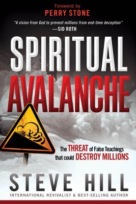 Spiritual Avalanche: The Threat of False Teachings That Could Destroy Millions - Hill, Steve