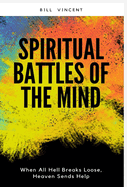 Spiritual Battles of the Mind: When All Hell Breaks Loose, Heaven Sends Help