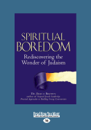 Spiritual Boredom: Rediscovering the Wonder of Judaism (Large Print 16pt)