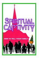 Spiritual Captivity: How To Tell Your Family