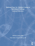 Spiritual Care for Children Living in Specialized Settings: Breathing Underwater