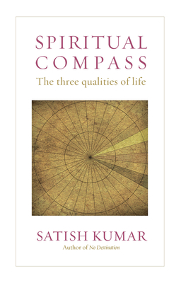 Spiritual Compass: The Three Qualities of Life - Kumar, Satish
