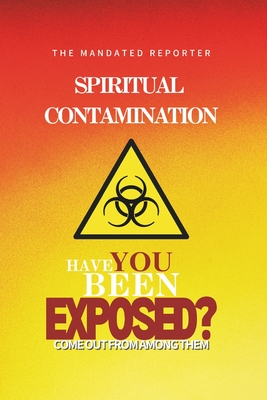 Spiritual Contamination, Have You Been Exposed? - Campbell, Charles, and Pittman, Keisha, and Reporter, The Mandated