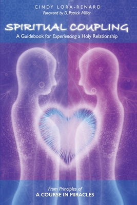 Spiritual Coupling: A Guidebook for Experiencing a Holy Relationship - Lora-Renard, Cindy