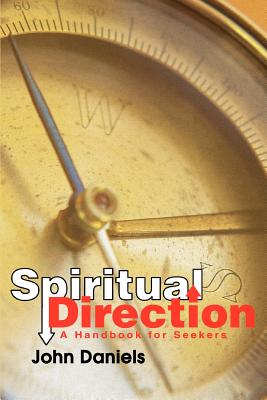 Spiritual Direction: A Handbook for Seekers - Daniels, John, Professor