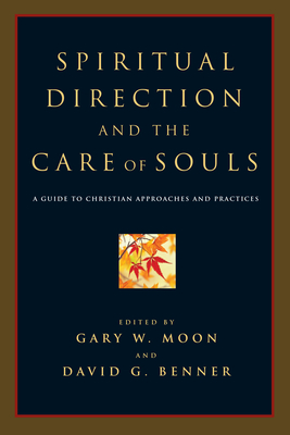 Spiritual Direction and the Care of Souls: First Steps in Philosophy - Moon, Gary W (Editor), and Benner, David G (Editor)