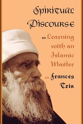 Spiritual Discourse: Learning with an Islamic Master - Trix, Frances