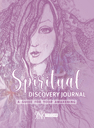 Spiritual Discovery Journal: Awaken your Heart and Soul with Meditation, Mediumship, Holistic Healing, Channeling, Ancestral Healing, Manifesting, Tarot, Numerology and Archangel Prescriptions