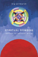 Spiritual Dowsing: Touching the Intangible Realms