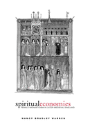 Spiritual Economies: Female Monasticism in Later Medieval England