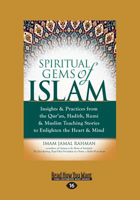 Spiritual Gems of Islam: Insights & Practices from the Qur'an, Hadith, Rumi & Muslim Teaching Stories to Enlighten the Heart & Mind - Rahman, Imam Jamal