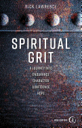 Spiritual Grit: A Journey Into Endurance. Character. Confidence. Hope.