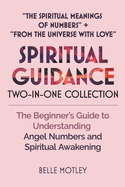 Spiritual Guidance Two-In-One Collection "The Spiritual Meanings of Numbers" + "From the Universe with Love": The Beginner's Guide to Understanding Angel Numbers and Spiritual Awakening
