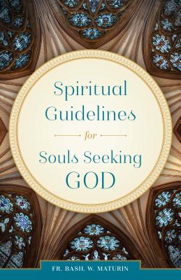 Spiritual Guidelines: For Souls Seeking God - Maturin, Basil, Fr.