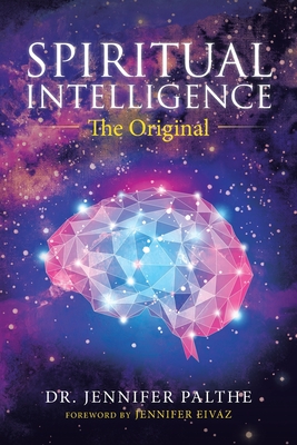 Spiritual Intelligence: The Original - Palthe, Jennifer, Dr., and Eivaz, Jennifer (Foreword by)