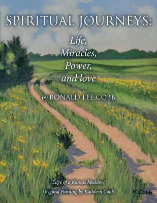 Spiritual Journeys: Life, Miracles, Power, and Love - Cobb, Ronald Lee