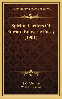 Spiritual Letters of Edward Bouverie Pusey (1901) - Johnston, J O (Editor), and Newbolt, W C E (Editor)