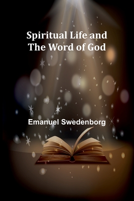 Spiritual Life and the Word of God - Swedenborg, Emanuel