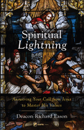 Spiritual Lightning: Answering Your Call from Jesus to Master His Values