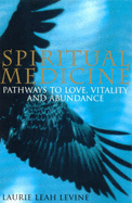 Spiritual Medicine: Pathways to Love, Vitality and Abundance