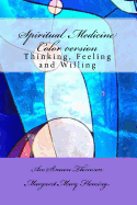 Spiritual Medicine: Thinking, Feeling and Willing (Full Colour version)
