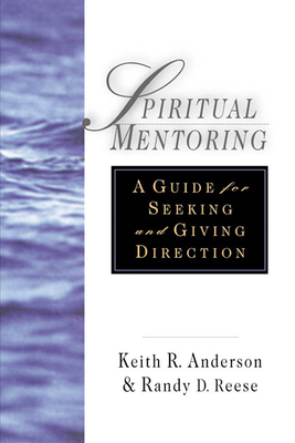 Spiritual Mentoring: A Guide for Seeking Giving Direction - Anderson, Keith R, and Reese, Randy D