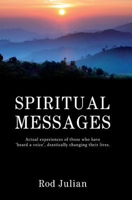 Spiritual Messages: Actual experiences of those who have 'heard a voice', drastically changing their lives. - Julian, Rod