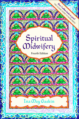 Spiritual Midwifery: Fourth Edition - Gaskin, Ina May