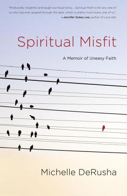 Spiritual Misfit: A Memoir of Uneasy Faith - Derusha, Michelle