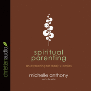 Spiritual Parenting: An Awakening for Today's Families