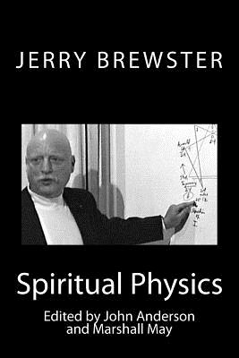 Spiritual Physics - Anderson, John A (Editor), and May, Marshall (Editor), and Brewster, Jerry