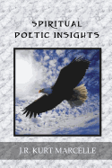 Spiritual Poetic Insights - Marcelle, J R Kurt