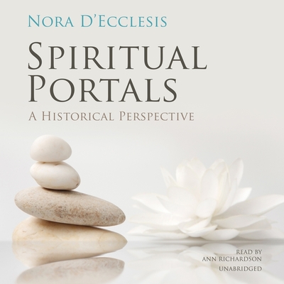 Spiritual Portals: A Historical Perspective - D'Ecclesis, Nora, and Richardson, Ann (Read by)