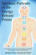 Spiritual Portraits of the Energy Release Points: A Compendium of Acupuncture Point Messages Found Within the 12 Meridians and 8 Extraordinary Vessels