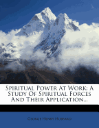 Spiritual Power at Work: A Study of Spiritual Forces and Their Application