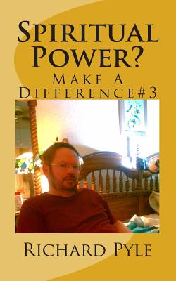 Spiritual Power?: Make A Difference #3 - Pyle, Richard Dean