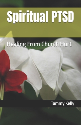 Spiritual PTSD: Healing From Church Hurt - Kelly, Tammy L