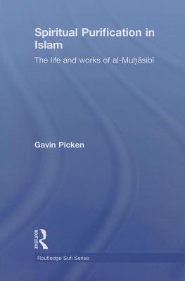 Spiritual Purification in Islam: The Life and Works of al-Muhasibi - Picken, Gavin